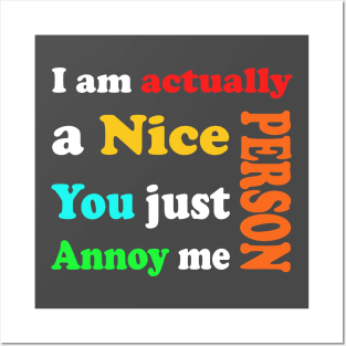 I am actually a nice person, You just Annoy me _ Sarcastic Tshirts Posters and Art